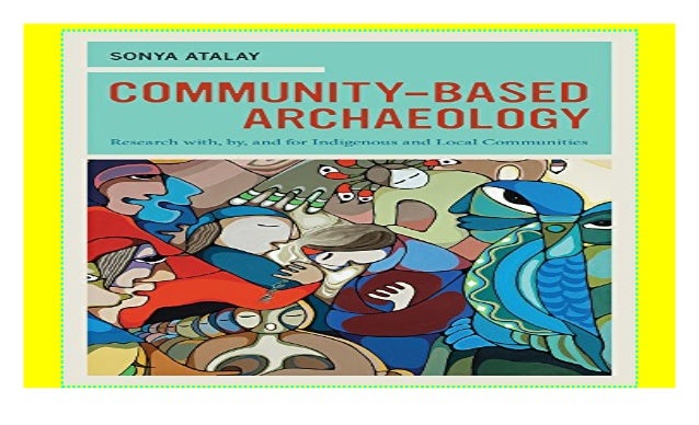 Community-Based Archaeology: Research with, by, and for Indigenous and Local Communities